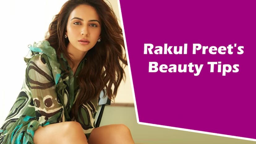 Rakul Preet Beauty Tips